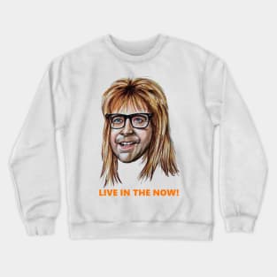 Garth - Live in the now!. Crewneck Sweatshirt